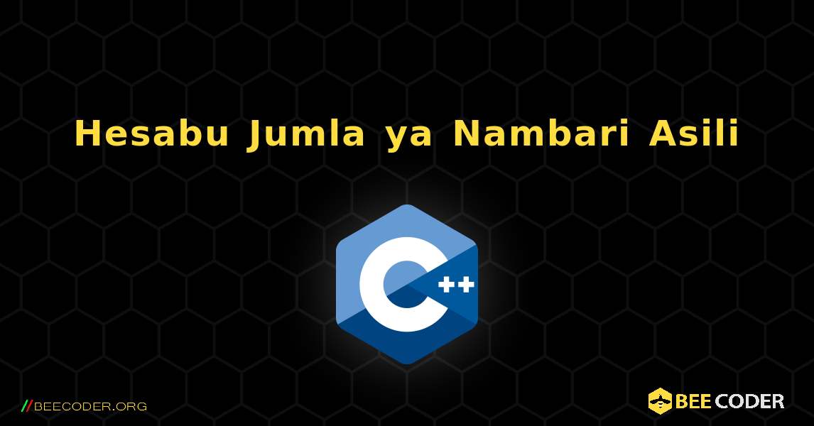 Hesabu Jumla ya Nambari Asili. C++