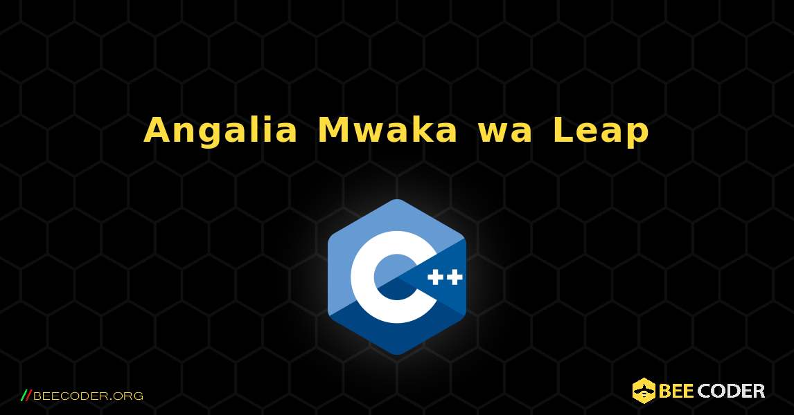 Angalia Mwaka wa Leap. C++