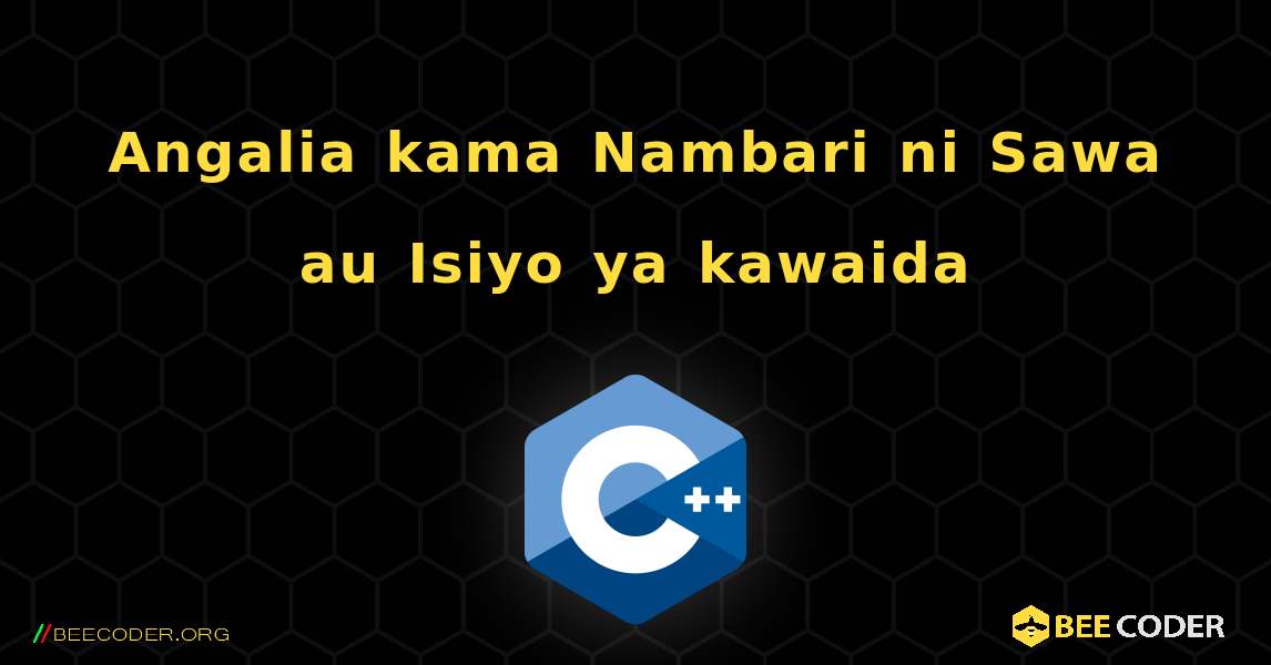 Angalia kama Nambari ni Sawa au Isiyo ya kawaida. C++