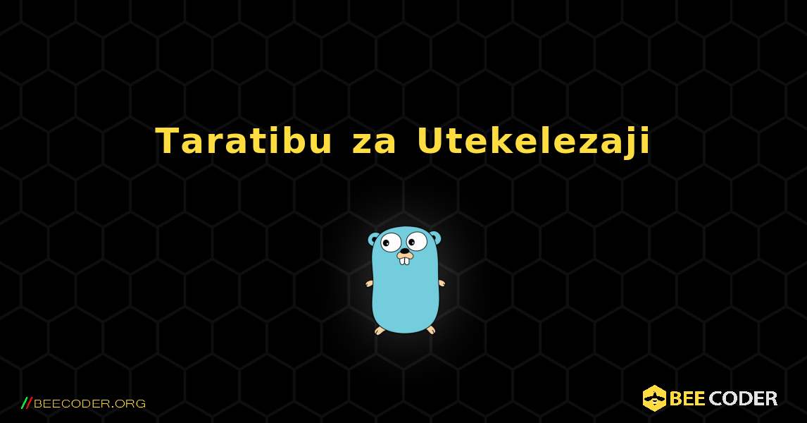 Taratibu za Utekelezaji. GoLang