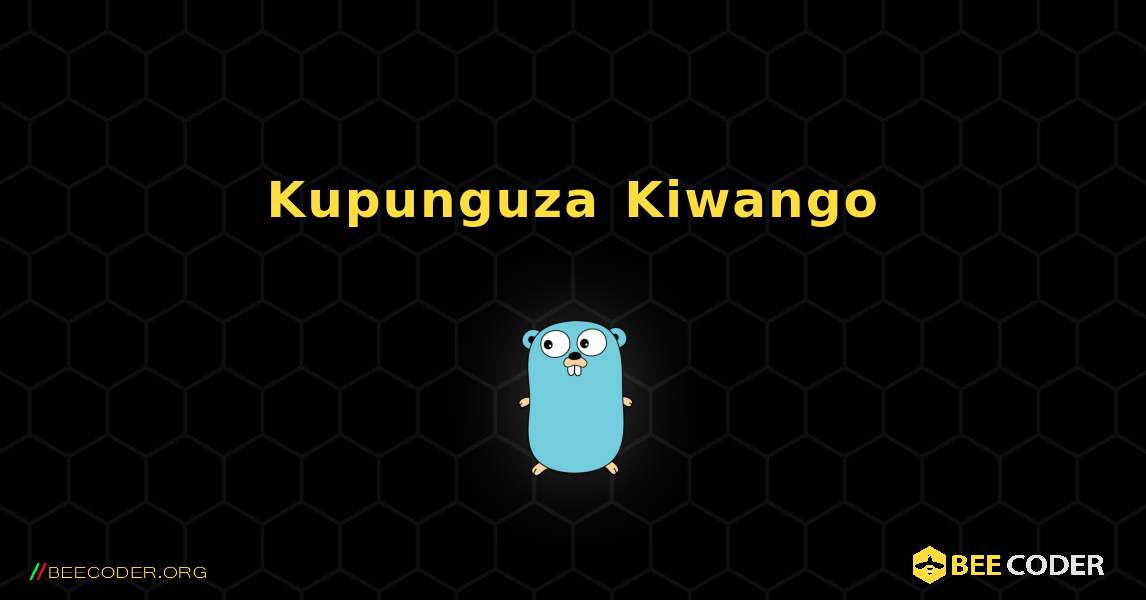 Kupunguza Kiwango. GoLang