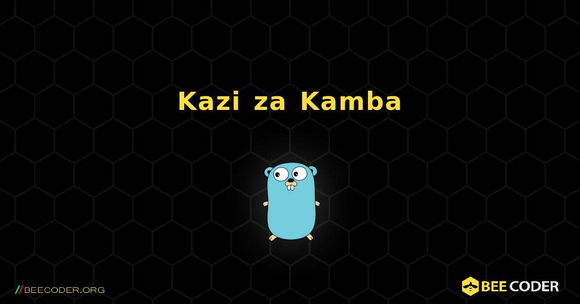 Kazi za Kamba. GoLang