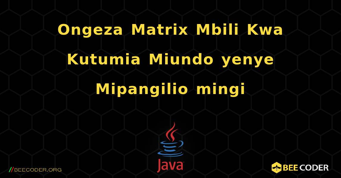 Ongeza Matrix Mbili Kwa Kutumia Miundo yenye Mipangilio mingi. Java
