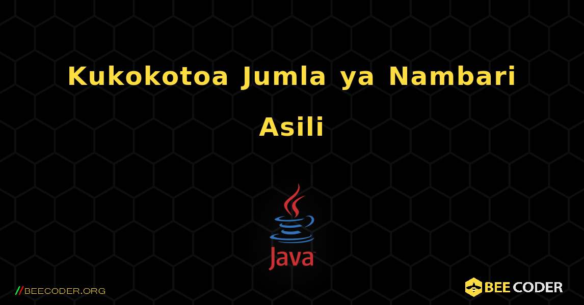Kukokotoa Jumla ya Nambari Asili. Java