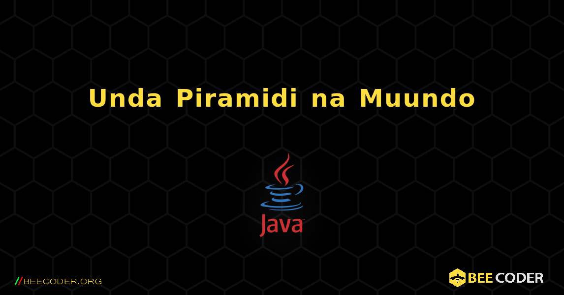 Unda Piramidi na Muundo. Java