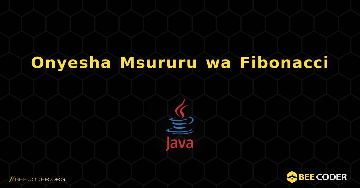 Onyesha Msururu wa Fibonacci. Java