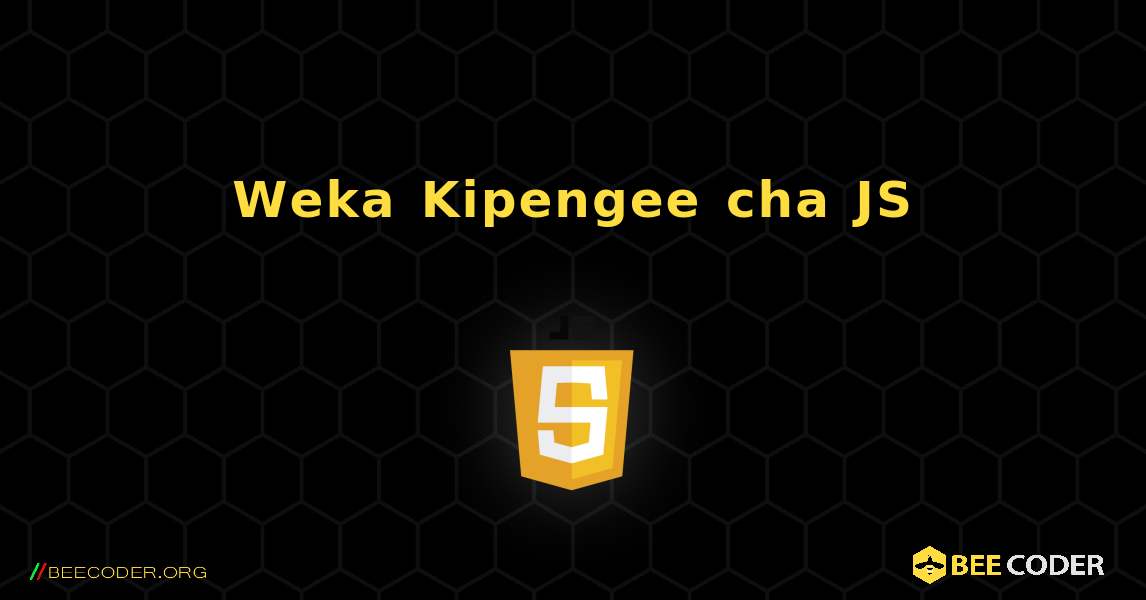 Weka Kipengee cha JS. JavaScript