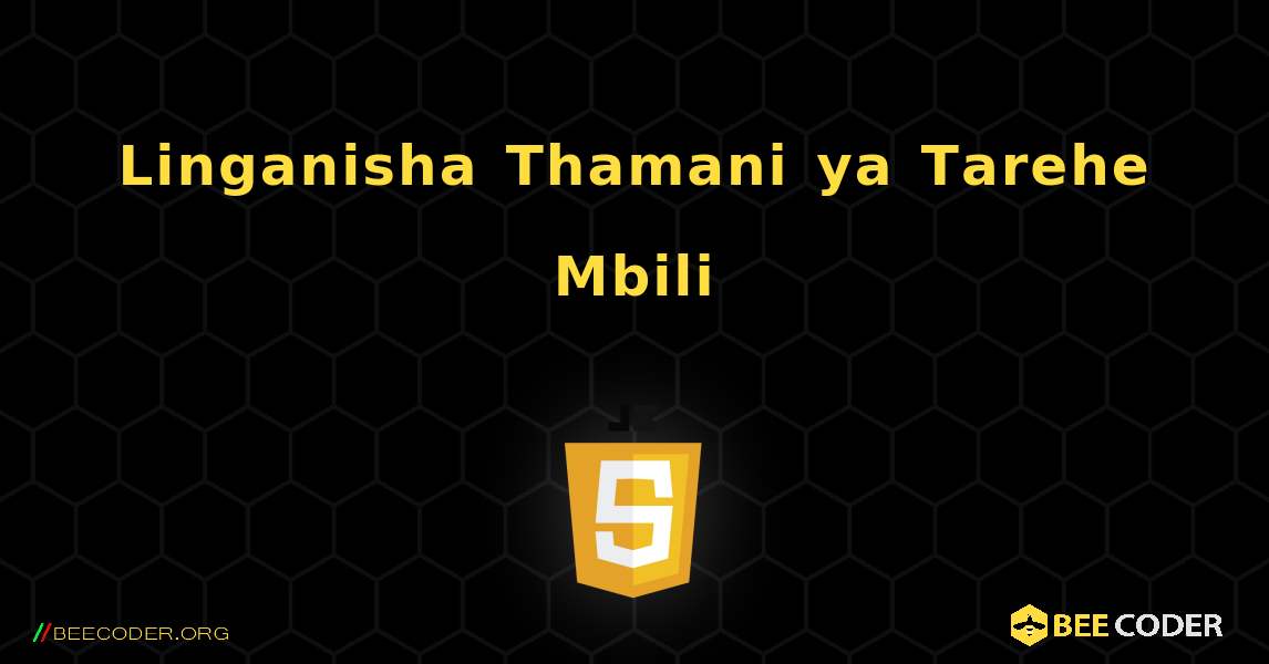 Linganisha Thamani ya Tarehe Mbili. JavaScript