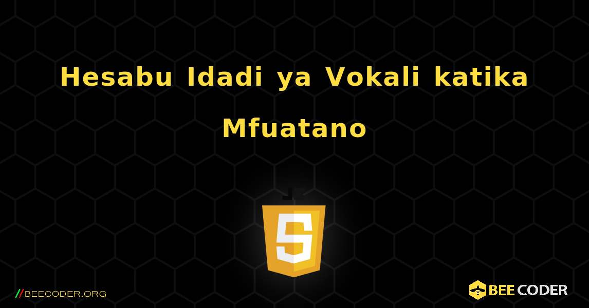 Hesabu Idadi ya Vokali katika Mfuatano. JavaScript