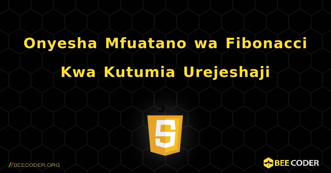 Onyesha Mfuatano wa Fibonacci Kwa Kutumia Urejeshaji. JavaScript