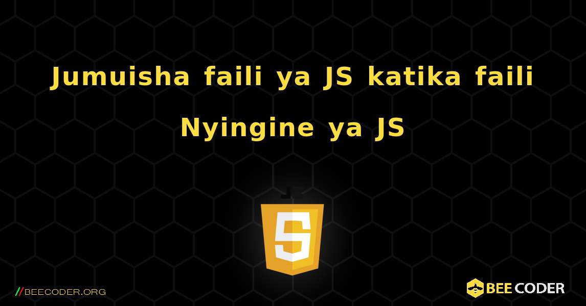 Jumuisha faili ya JS katika faili Nyingine ya JS. JavaScript