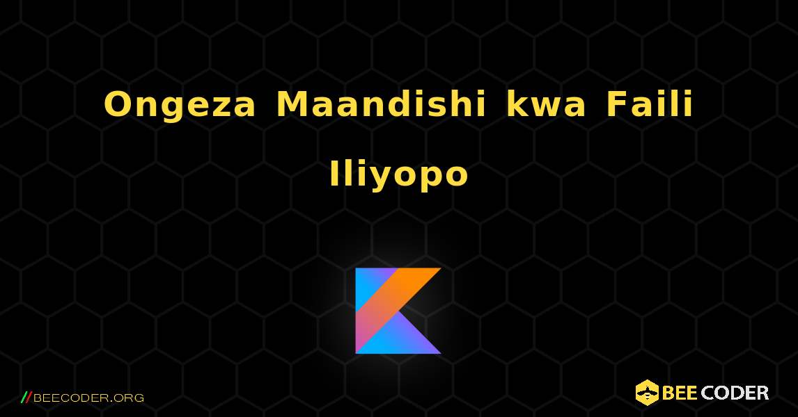 Ongeza Maandishi kwa Faili Iliyopo. Kotlin