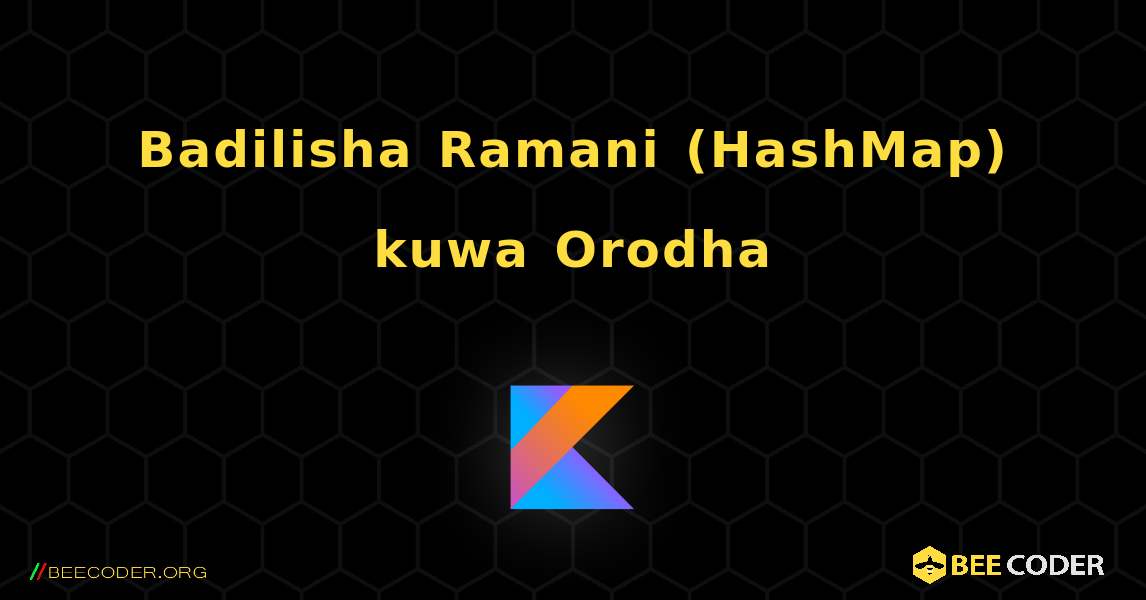 Badilisha Ramani (HashMap) kuwa Orodha. Kotlin