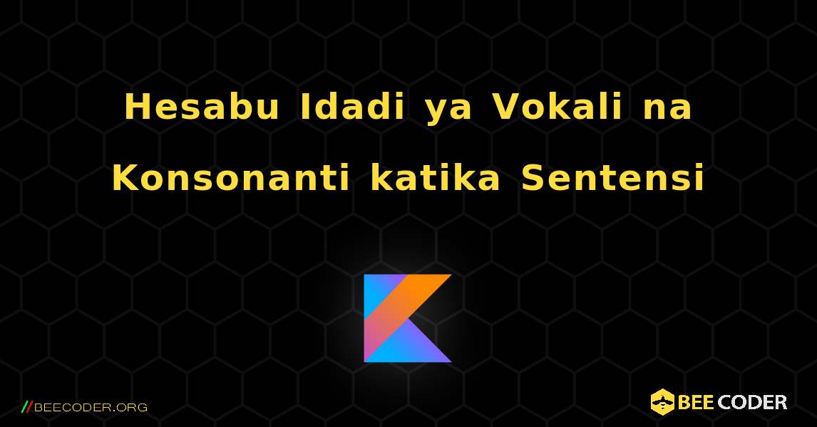 Hesabu Idadi ya Vokali na Konsonanti katika Sentensi. Kotlin