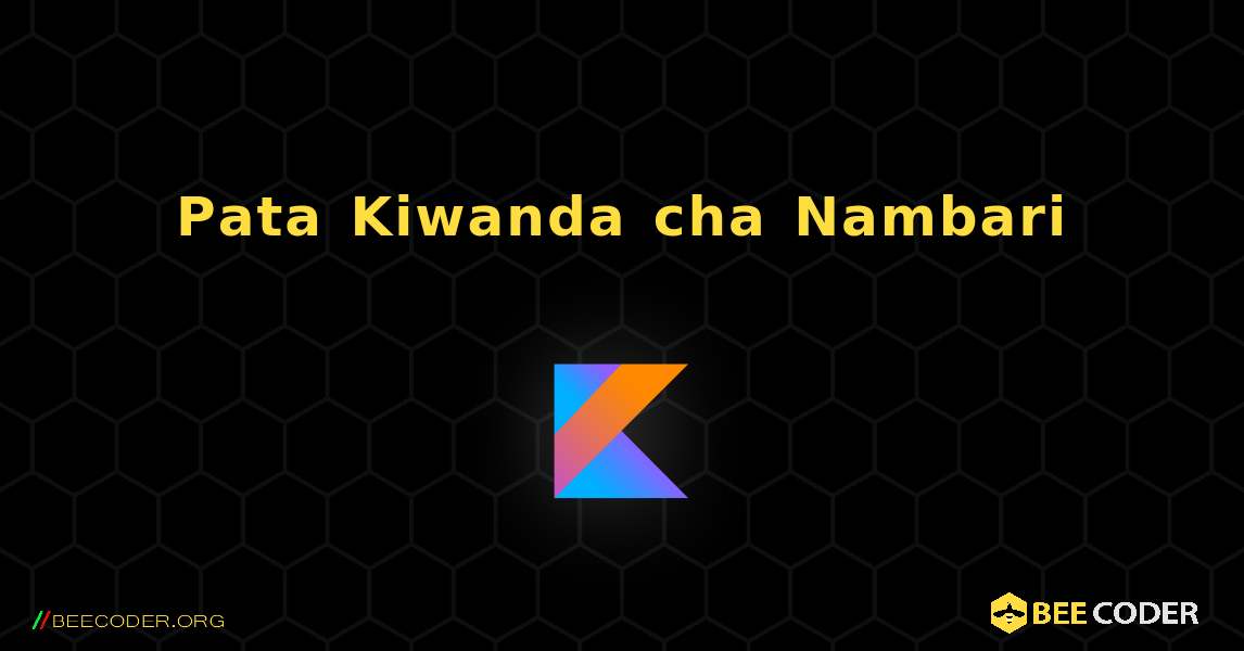 Pata Kiwanda cha Nambari. Kotlin