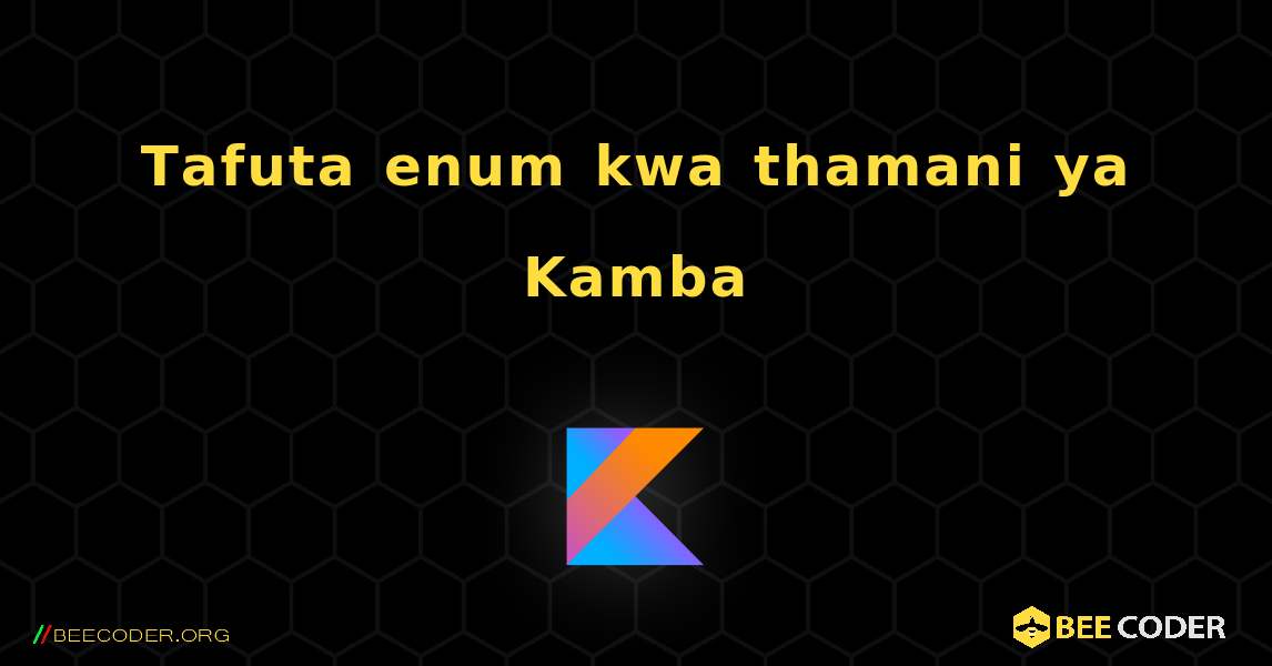 Tafuta enum kwa thamani ya Kamba. Kotlin