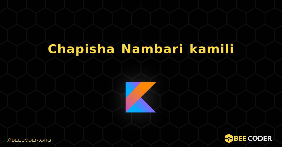 Chapisha Nambari kamili. Kotlin