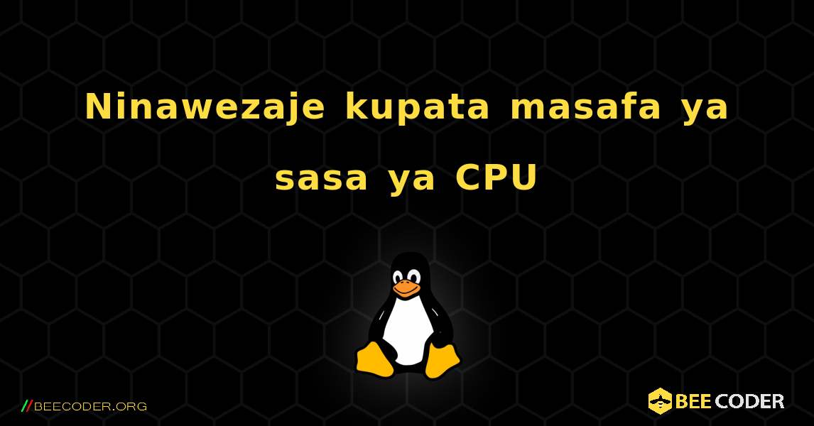 Ninawezaje kupata masafa ya sasa ya CPU. Linux