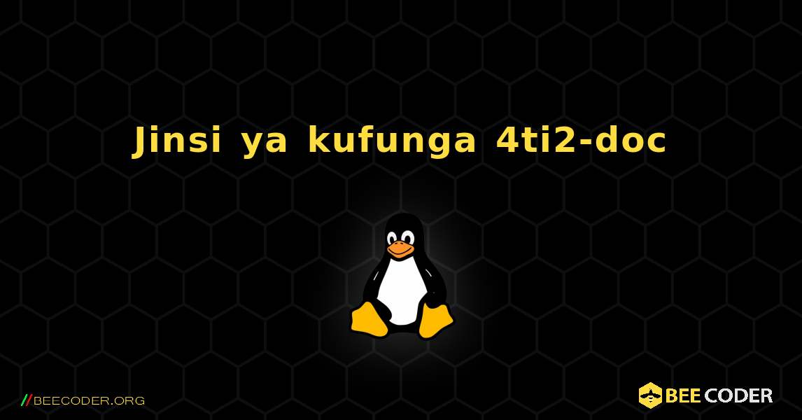 Jinsi ya kufunga 4ti2-doc . Linux