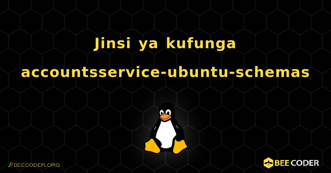 Jinsi ya kufunga accountsservice-ubuntu-schemas . Linux