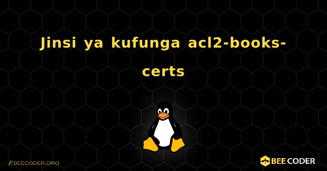 Jinsi ya kufunga acl2-books-certs . Linux