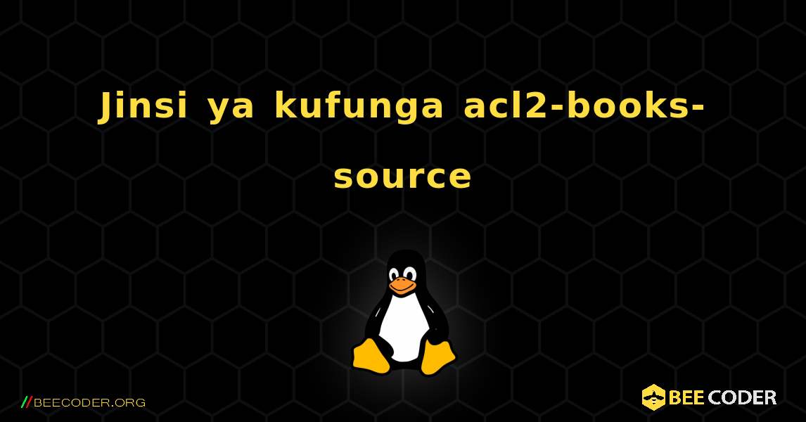 Jinsi ya kufunga acl2-books-source . Linux