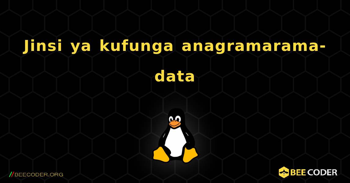 Jinsi ya kufunga anagramarama-data . Linux