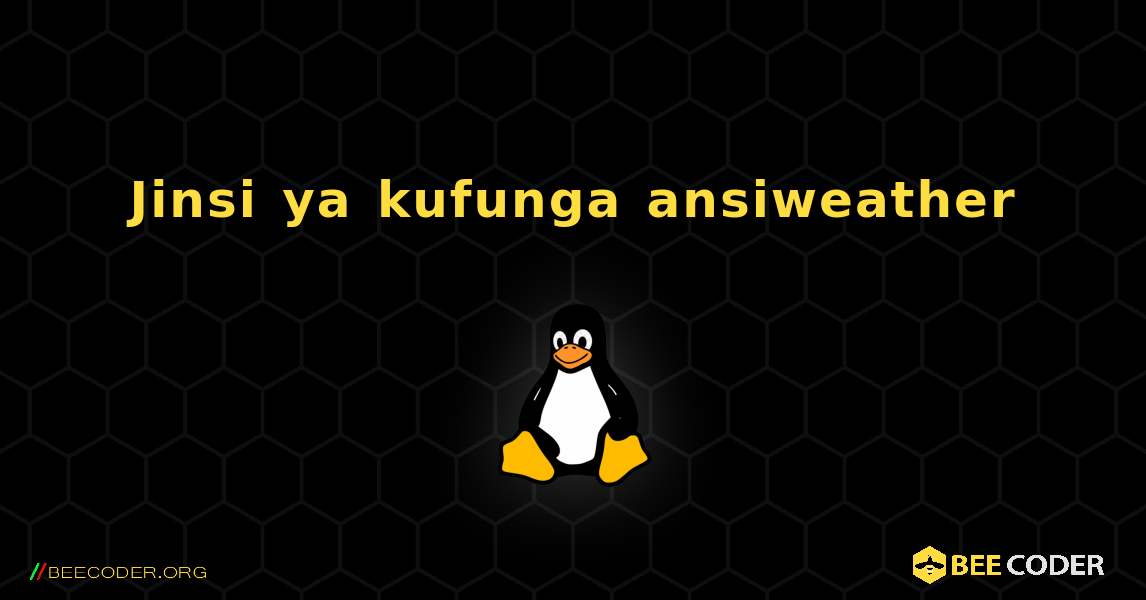 Jinsi ya kufunga ansiweather . Linux