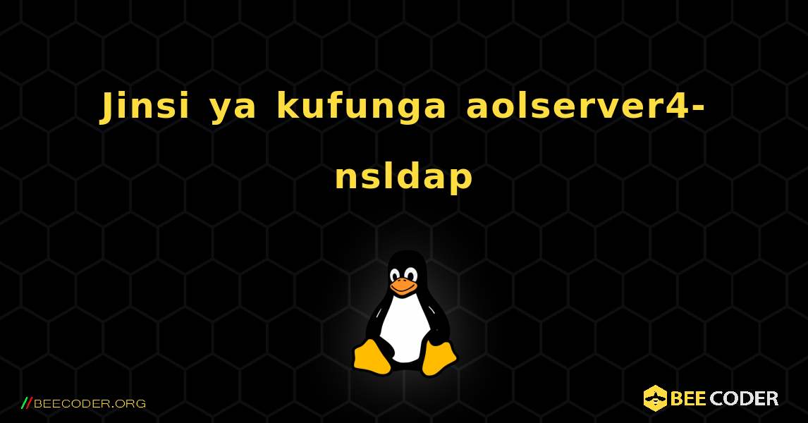 Jinsi ya kufunga aolserver4-nsldap . Linux