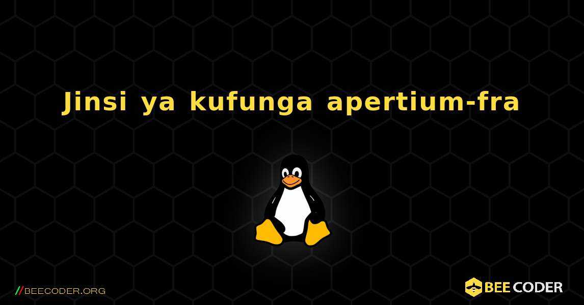Jinsi ya kufunga apertium-fra . Linux