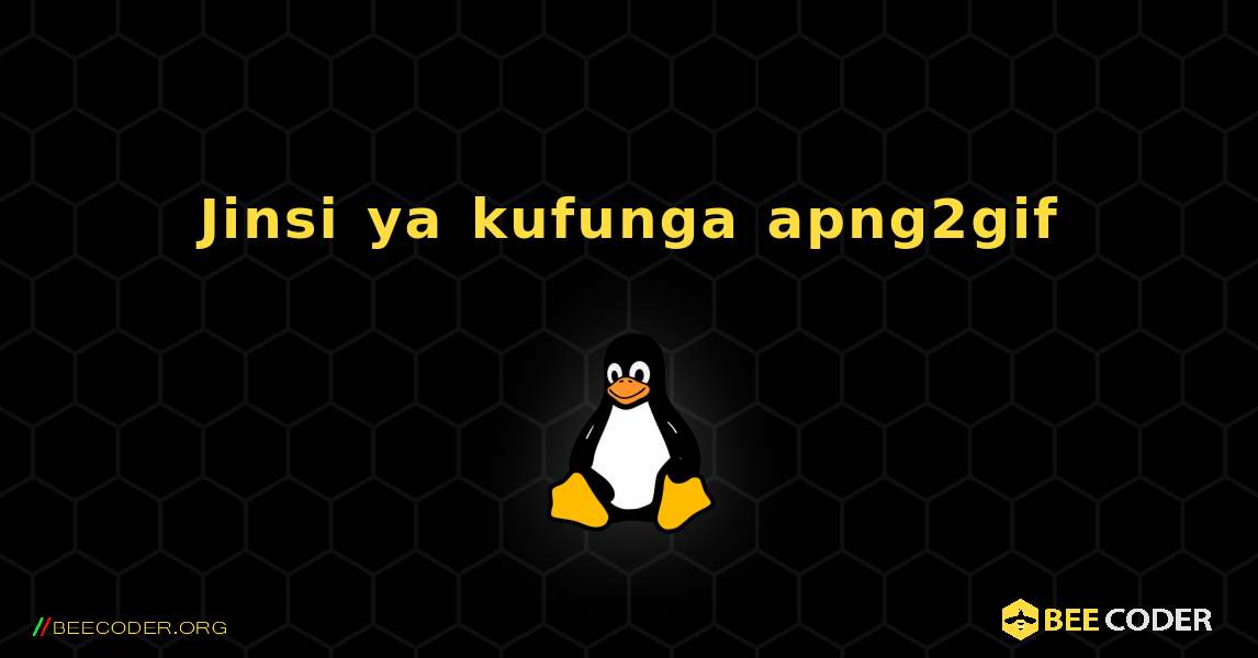 Jinsi ya kufunga apng2gif . Linux