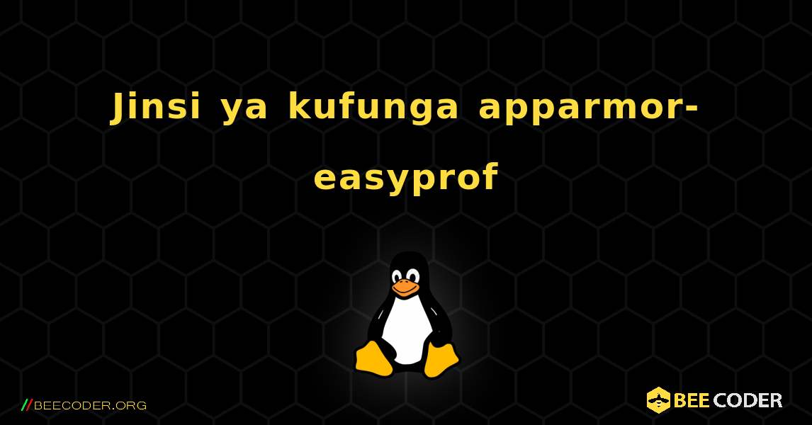 Jinsi ya kufunga apparmor-easyprof . Linux
