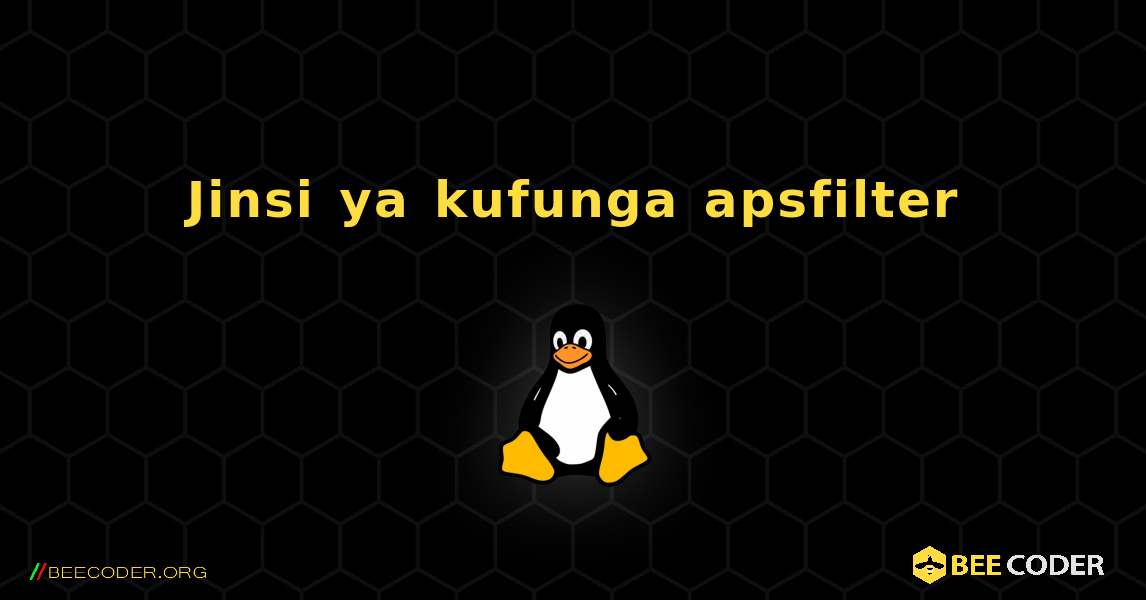 Jinsi ya kufunga apsfilter . Linux