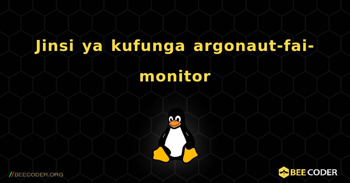 Jinsi ya kufunga argonaut-fai-monitor . Linux