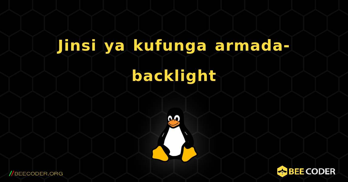 Jinsi ya kufunga armada-backlight . Linux