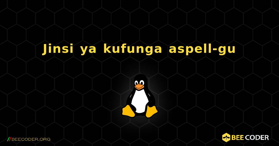 Jinsi ya kufunga aspell-gu . Linux