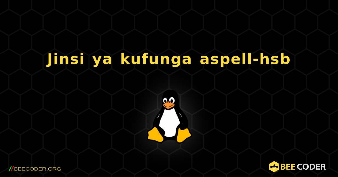 Jinsi ya kufunga aspell-hsb . Linux