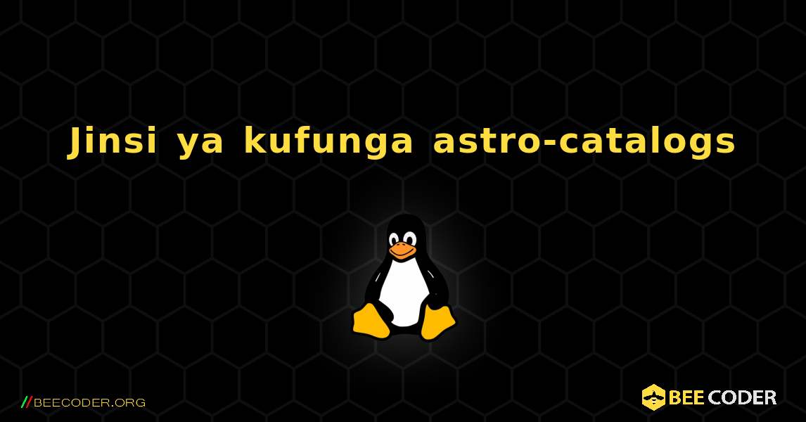 Jinsi ya kufunga astro-catalogs . Linux