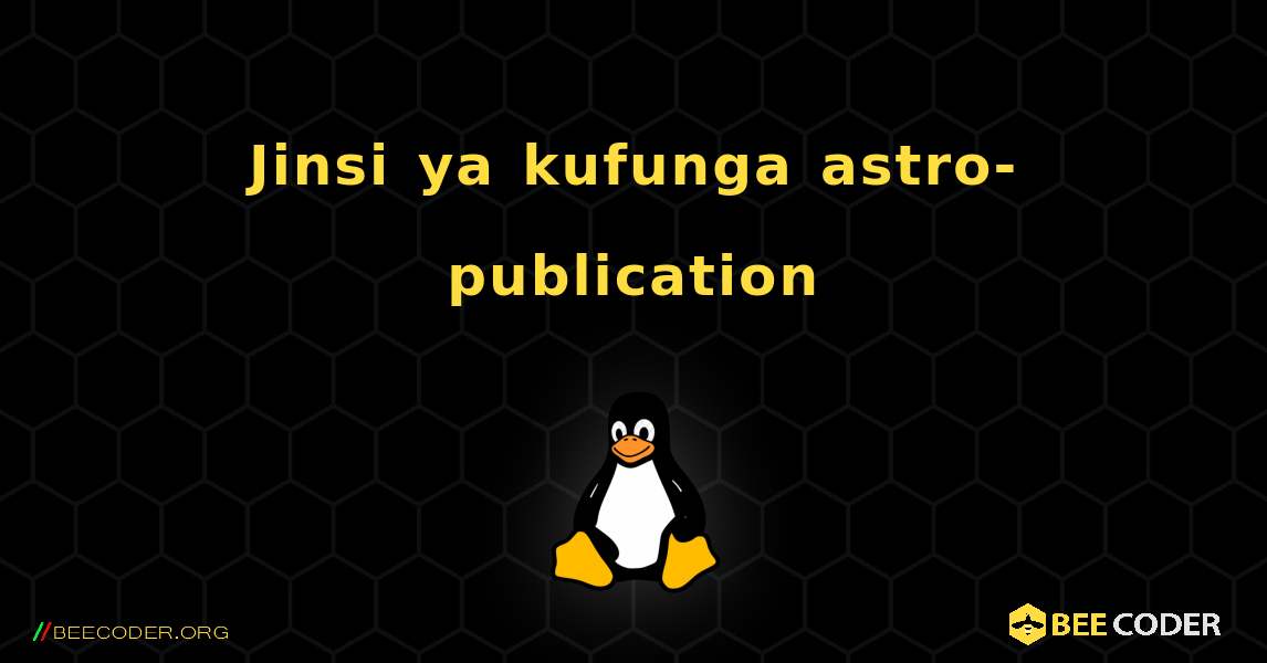 Jinsi ya kufunga astro-publication . Linux