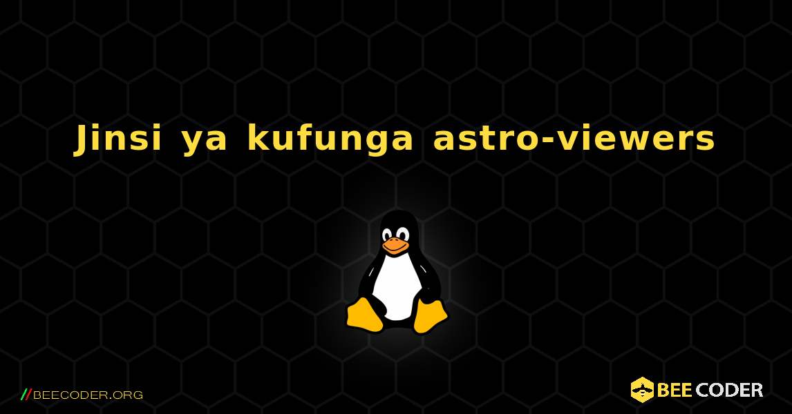 Jinsi ya kufunga astro-viewers . Linux
