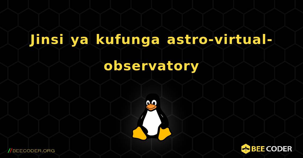 Jinsi ya kufunga astro-virtual-observatory . Linux