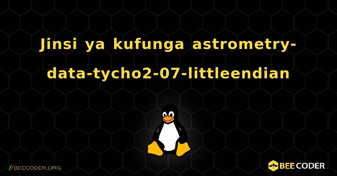 Jinsi ya kufunga astrometry-data-tycho2-07-littleendian . Linux