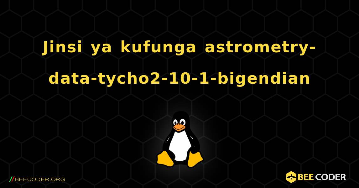 Jinsi ya kufunga astrometry-data-tycho2-10-1-bigendian . Linux
