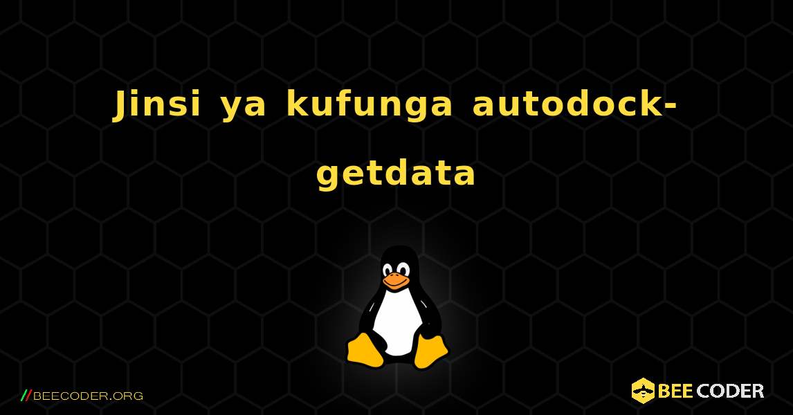 Jinsi ya kufunga autodock-getdata . Linux