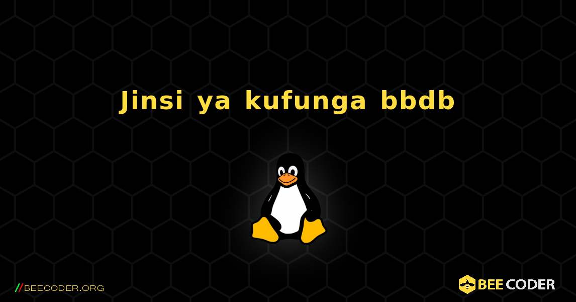 Jinsi ya kufunga bbdb . Linux