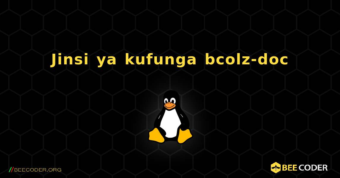 Jinsi ya kufunga bcolz-doc . Linux