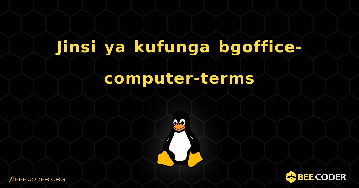 Jinsi ya kufunga bgoffice-computer-terms . Linux