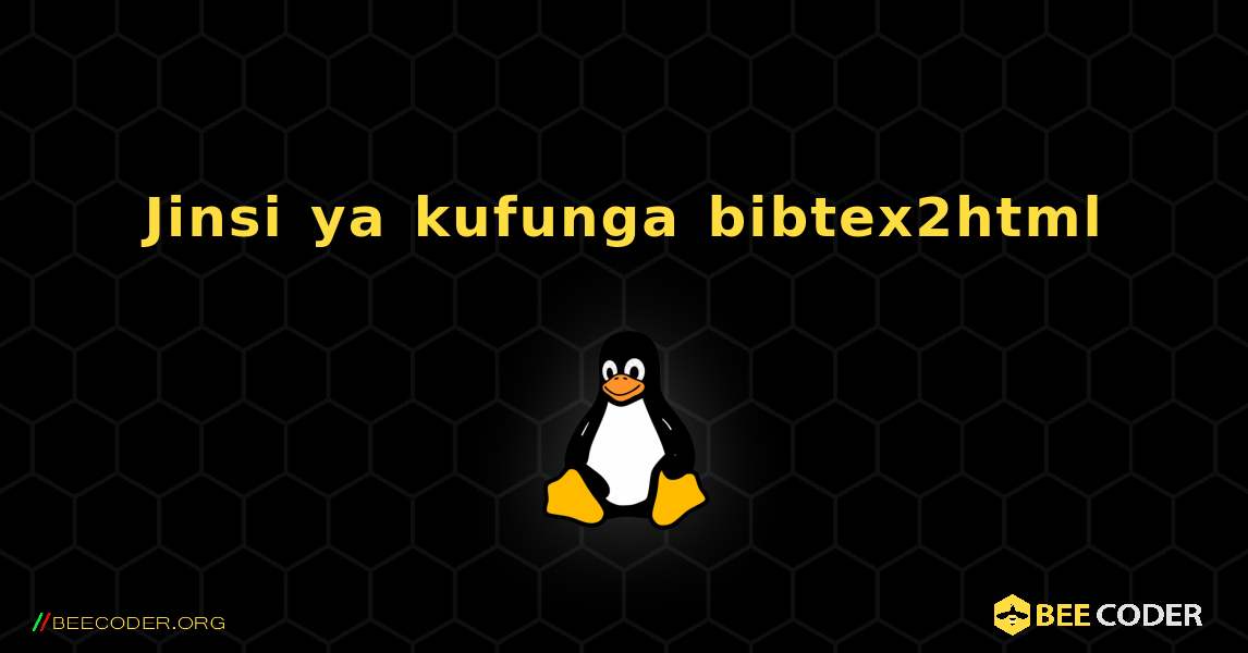 Jinsi ya kufunga bibtex2html . Linux