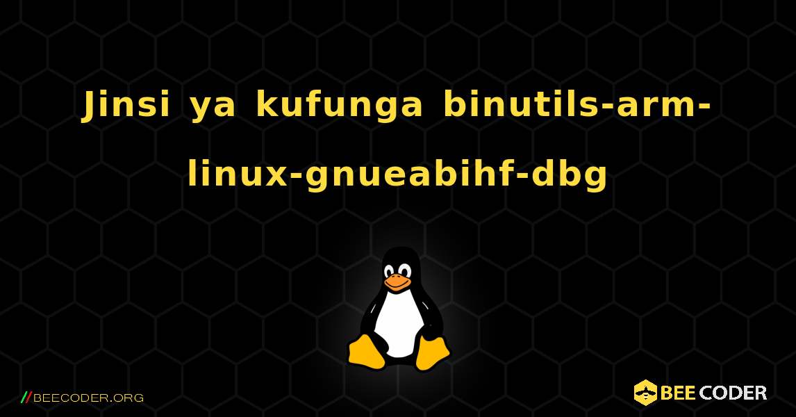 Jinsi ya kufunga binutils-arm-linux-gnueabihf-dbg . Linux