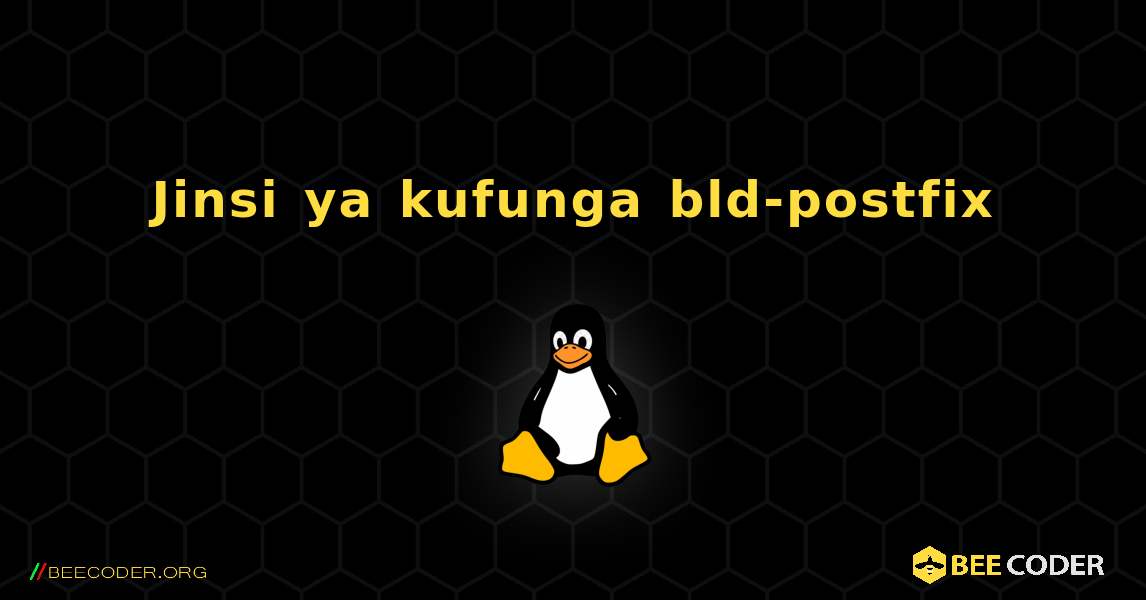 Jinsi ya kufunga bld-postfix . Linux